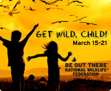 Get wild, child! National Wildlife Week is March 15-21